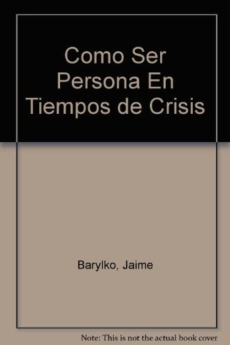 Como Ser Persona En Tiempos De Crisis - Jaime Barylko