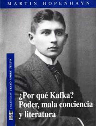 Por Que Kafka ? Poder , Mala Conciencia Y Literatura