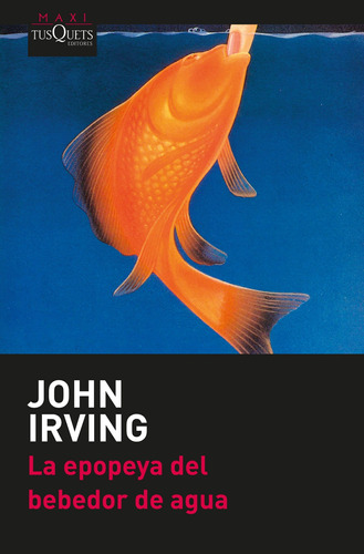 La Epopeya Del Bebedor De Agua De John Irving - Tusquets