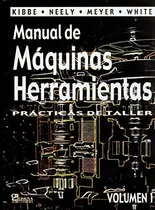 Comprar Manual De Maquinas Herramientas Volumen 1: -practicas De Taller-, De Richard Kibbe. Editorial Limusa, Edición 1 En Español
