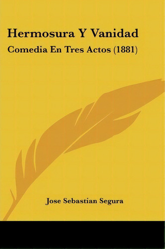 Hermosura Y Vanidad, De Jose Sebastian Segura. Editorial Kessinger Publishing, Tapa Blanda En Español