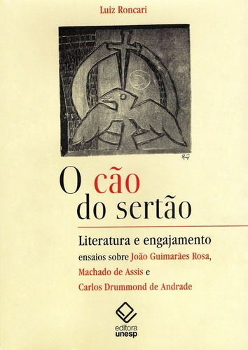 O cão do sertão: Literatura e engajamento: ensaios sobre Guimarães Rosa, Machado de Assis e Carlos Drummond de Andrade, de Roncari, Luiz. Fundação Editora da Unesp, capa mole em português, 2007