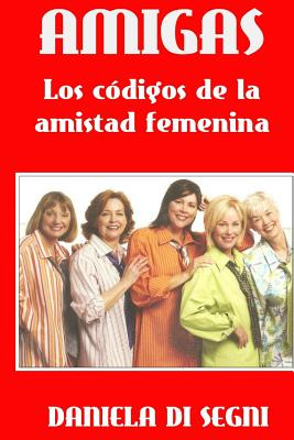 Libro Amigas: Los Cã³digos De La Amistad Femenina. - Di S...