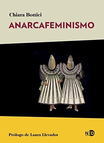 Libro Anarcafeminismo - Chiara Botici - Ned, De Chiara Botici. Serie 1, Vol. 1. Editorial Ned, Tapa Blanda, Edición 1 En Español, 2022