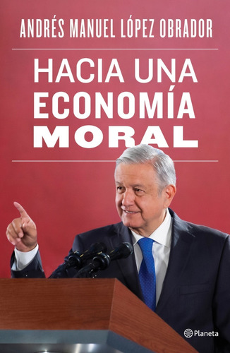 Hacia Una Economía Moral - Andrés Manuel López Obrador