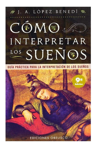 Cómo interpretar los sueños: Guía práctica para la interpretación de los sueños, de López Benedí, Juan Antonio. Editorial Ediciones Obelisco, tapa blanda en español, 2006