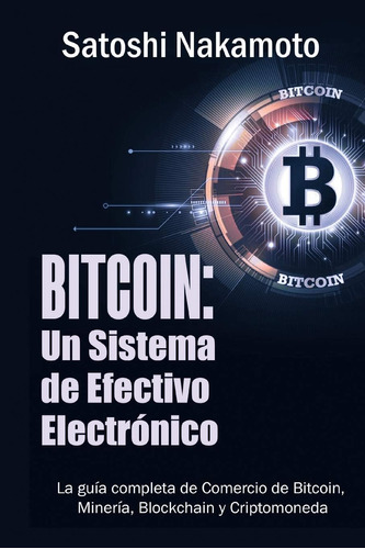 Libro: Bitcoin: Un Sistema De Efectivo Electronico (edición