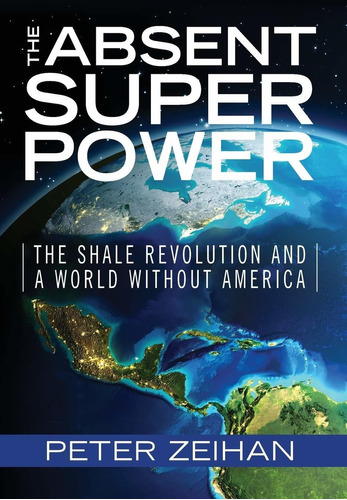 Libro The Absent Superpower: The Shale Revolution And A Wo