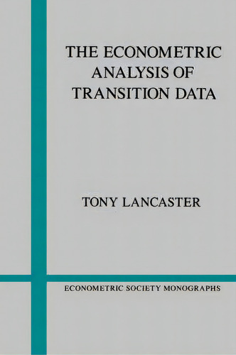 The Econometric Analysis Of Transition Data, De Tony Lancaster. Editorial Cambridge University Press, Tapa Blanda En Inglés