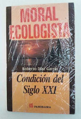 Moral Ecologista Condicion Del Siglo Xxi Roberto Diaz Garcia