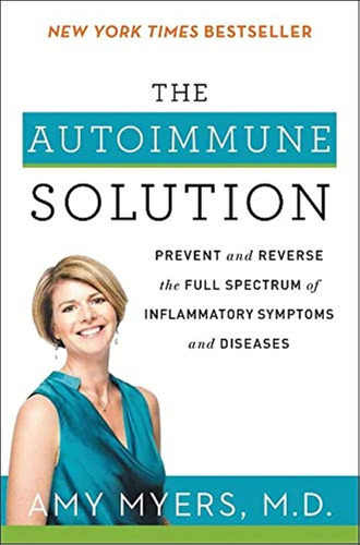 The Autoimmune Solution: Prevent And Reverse The Full Spectr