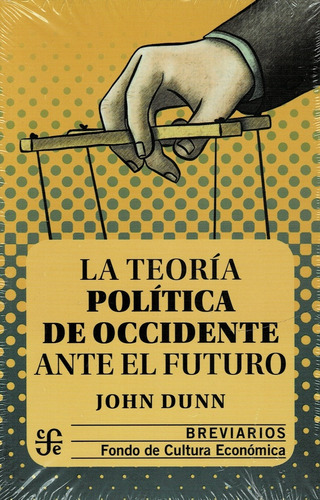 Teoria Politica De Occidente Ante El Futuro - John Dunn
