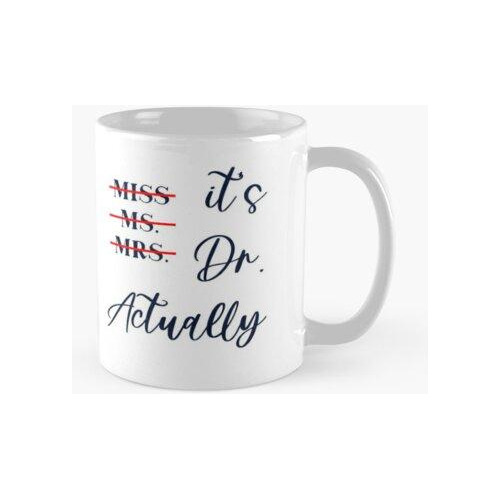Taza Miss Ms Mrs It's Dr Actually Graduation For Her, For Wo