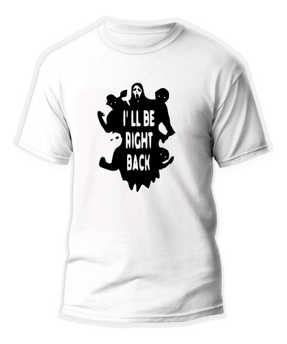 Playera Unisex De I Ll Be Right Back