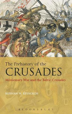 The Prehistory Of The Crusades : Missionary War And The B...