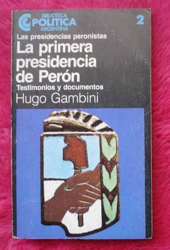 La Primera Presidencia De Perón De Hugo Gambini - Testimonio