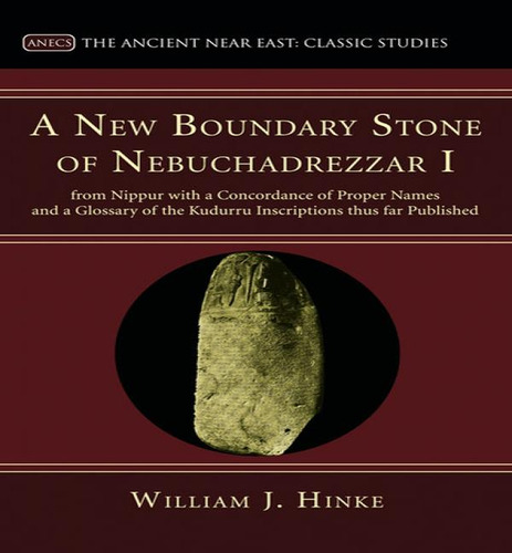 A New Boundary Stone Of Nebuchadrezzar I From Nippur With A Concordance Of Proper Names And A Glo..., De William J Hinke. Editorial Wipf & Stock Publishers, Tapa Blanda En Inglés