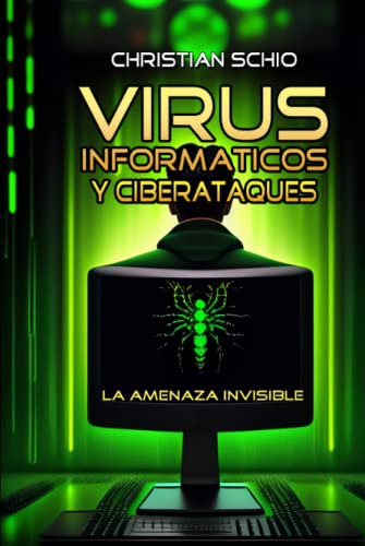 Virus Informaticos Y Ciberataques: La Amenaza Invisible