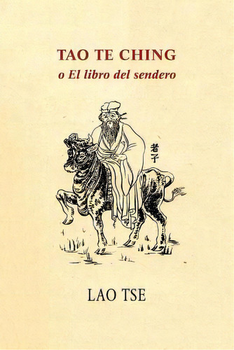 Tao Te Ching O El Libro Del Sendero, De Lao Tse. Editorial Createspace Independent Publishing Platform, Tapa Blanda En Español