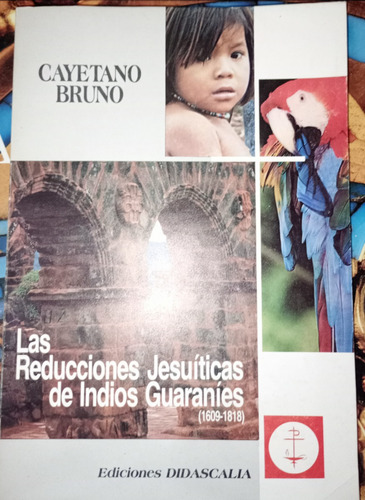 Reducciones Jesuitas Indios Guaranies Bruno Cayetano