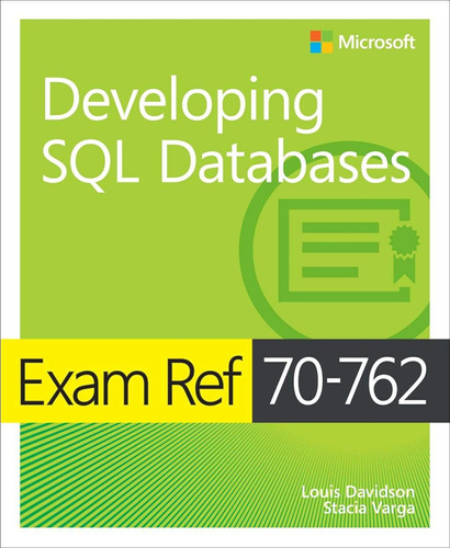 Exam Ref 70-762 Developing Sql Databases / Louis Davidson