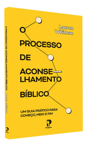 Livro - O Processo De Aconselhamento Bíblico | Lauren Whitman - Editora Peregrino