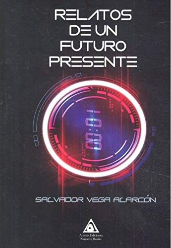 Relatos De Un Futuro Presente -novela Fantastica-