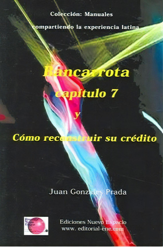 Bancarrota Y Como Reconstruir Su Credito, De Juan Gonzales Prada. Editorial Ediciones Nuevo Espacio, Tapa Blanda En Español