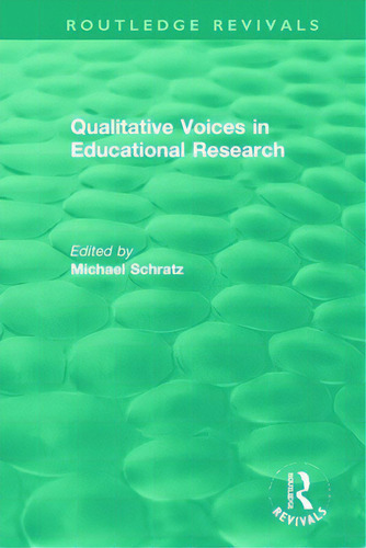 Qualitative Voices In Educational Research, De Schratz, Michael. Routledge Revivals, Vol. 1. Editorial Routledge, Tapa Blanda En Inglés