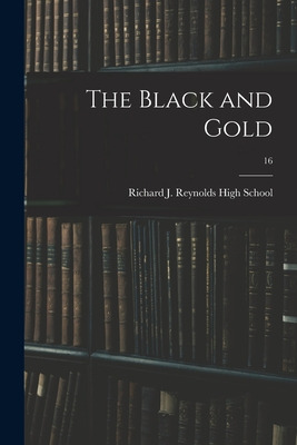Libro The Black And Gold; 16 - Richard J Reynolds High Sc...