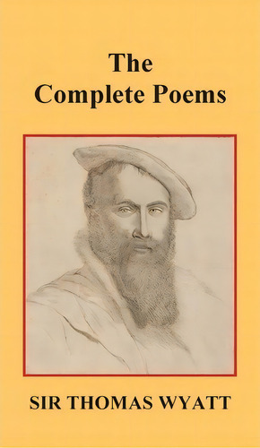 The Complete Poems Of Thomas Wyatt, De Sir Thomas Wyatt. Editorial Benediction Classics, Tapa Dura En Inglés