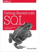 Comprar Getting Started With Sql: A Hands-on For Beginners: A Hands-on Approach For Beginners, De Nield, Thomas., Vol. 1. Editorial Oøøreilly Media, Tapa Blanda En Inglés