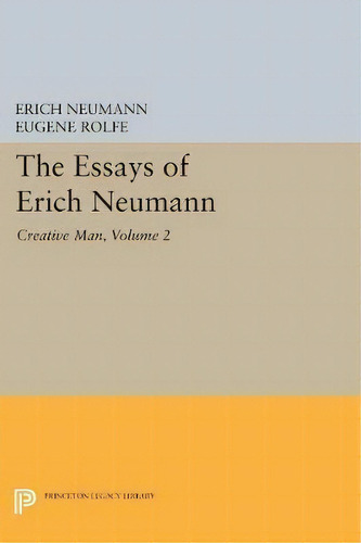 The Essays Of Erich Neumann, Volume 2 : Creative Man: Five Essays, De Erich Neumann. Editorial Princeton University Press, Tapa Blanda En Inglés
