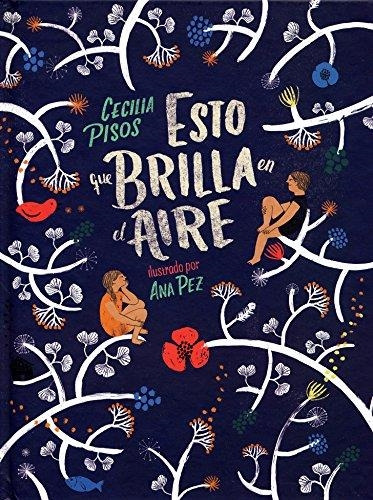 Libro Esto Que Brilla En El Aire - Cecilia Pisos   Ana Pez