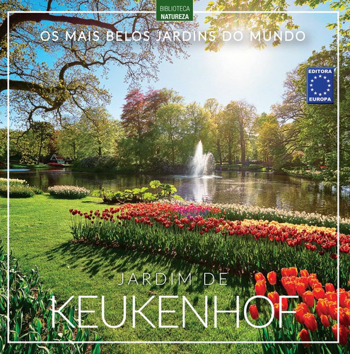 Os Mais Belos Jardins do Mundo: Jardim de Keukenhof, de a Europa. Editora Europa Ltda., capa mole em português, 2020