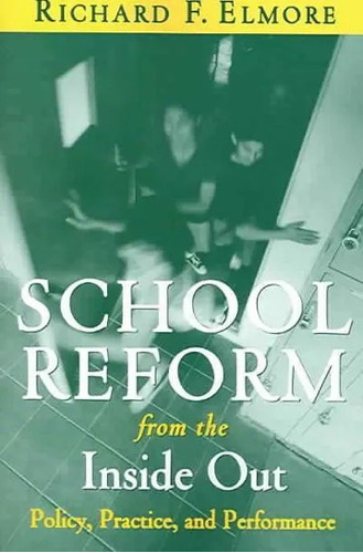 School Reform From The Inside Out - Elmore Richard
