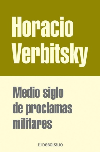 Medio Siglo De Proclamas Militares, De Verbitsky, Horacio. Editorial Debolsillo En Español