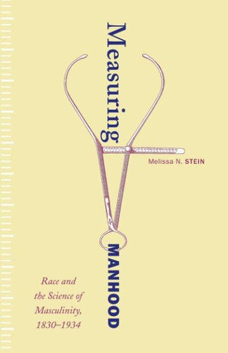 Libro: Measuring Manhood: Race And The Science Of Masculinit