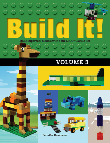 Build It! Volume 3: Make Supercool Models With Your Lego® Cl