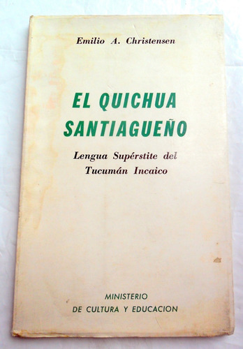 El Quichua Santiagueño : Del Tucuman Incaico E A Christensen