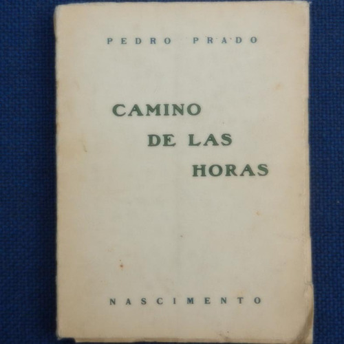 Camino De Las Horas, Pedro Prado, Ed. Nascimiento