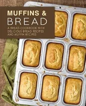 Comprar Libro Muffins & Bread : A Bread Cookbook With Delicious B...