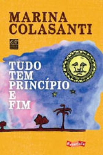 Tudo Tem Princípio E Fim, De Colasanti, Marina. Editora Escarlate, Capa Mole, Edição Edição 2017 Em Português
