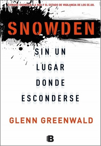 Snowden. Sin Un Lugar Donde Esconderse - Glenn Greenwald