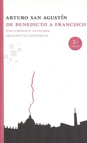 Libro De Benedicto A Francisco. Una Crónica Vaticana