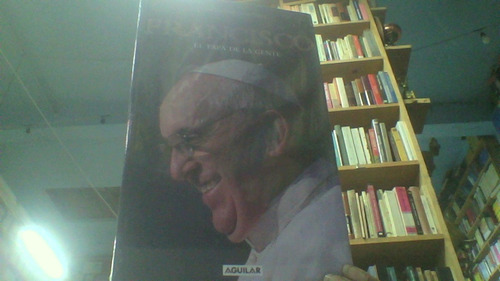 Francisco El Papa De La Gente 