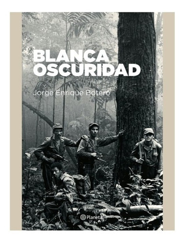 Blanca oscuridad, de Botero, Jorge Enrique. Editorial Planeta, tapa blanda, edición 1 en español, 2021