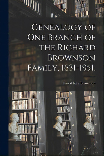 Genealogy Of One Branch Of The Richard Brownson Family, 1631-1951., De Brownson, Ernest Ray 1870-. Editorial Hassell Street Pr, Tapa Blanda En Inglés