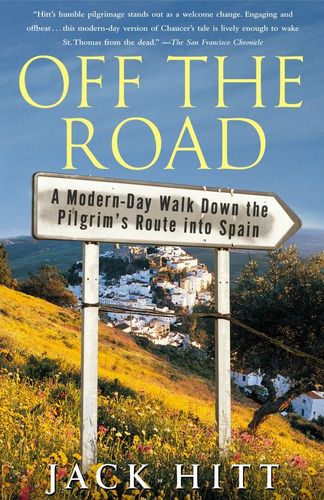 Off The Road: A Modern-day Walk Down The Pilgrim's Route ...