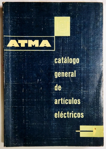 Atma. Catálogo General De Artículos Eléctricos. (circa 1960)